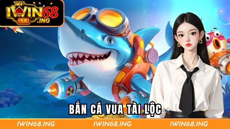 Bắn cá Vua Tài Lộc
