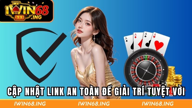 Cập nhật link an toàn để giải trí tuyệt vời