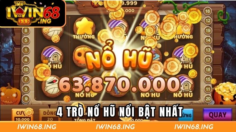 Điểm danh 4 trò nổ hũ nổi bật nhất của sảnh