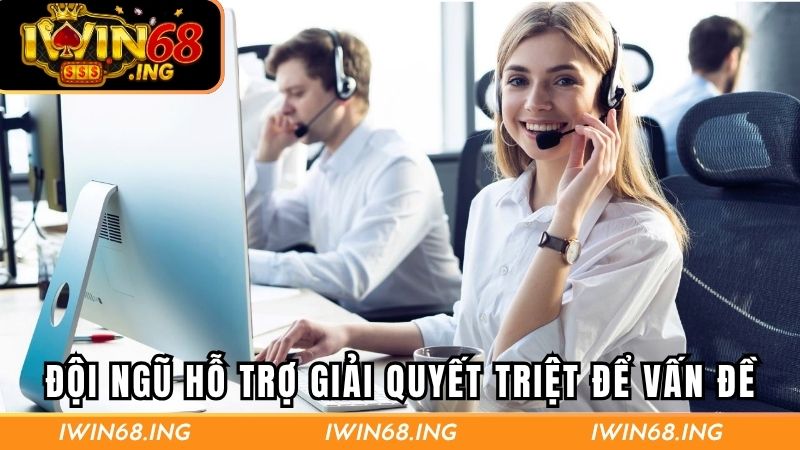 Đội ngũ hỗ trợ giải quyết triệt để vấn đề