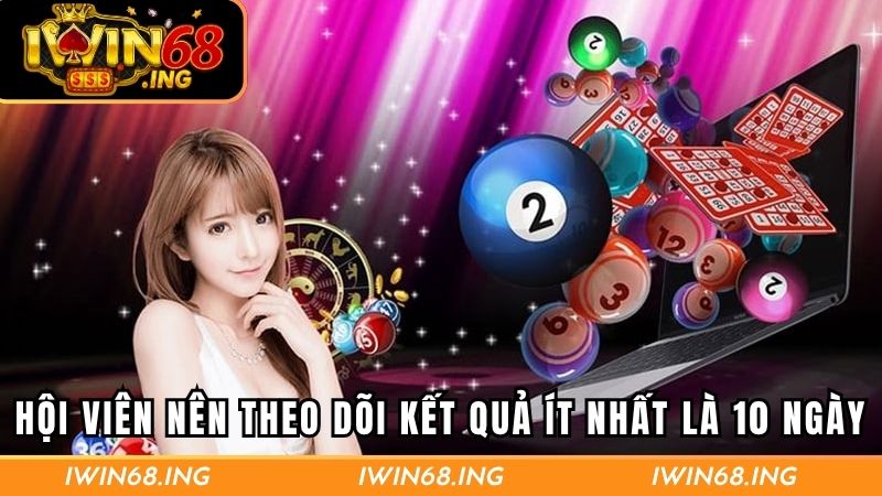 Hội viên nên theo dõi kết quả ít nhất là 10 ngày