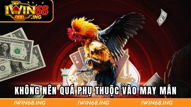 Không nên quá phụ thuộc vào may mắn mà phải có thực lực