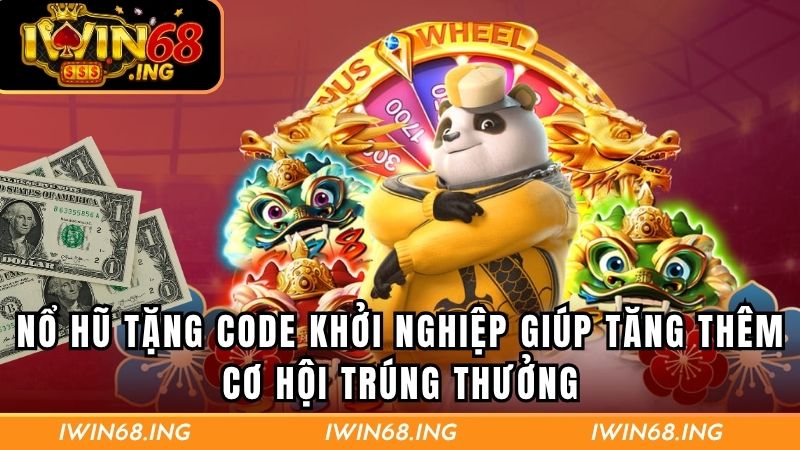 Nổ hũ tặng code khởi nghiệp có thêm cơ hội trúng thưởng