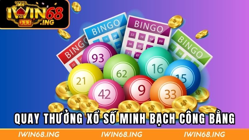 Quay thưởng xổ số minh bạch công bằng