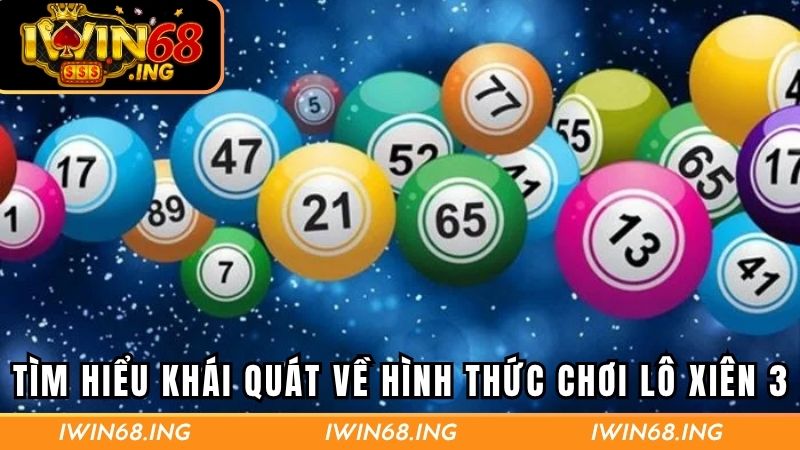 Tìm hiểu khái quát về hình thức chơi lô xiên 3