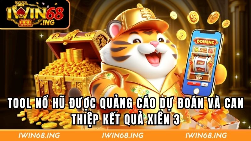 Tool nổ hũ được quảng cáo dự đoán và can thiệp kết quả