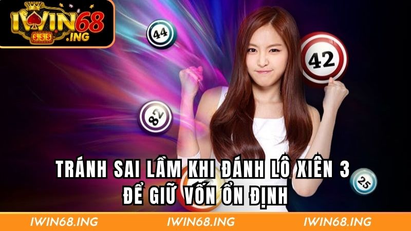 Tránh sai lầm khi đánh lô xiên 3 để giữ vốn ổn định